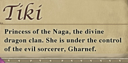 Princess of the Naga, the divine dragon clan. She is under the control of the evil sorcerer, Gharnef.