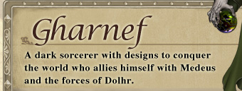 A dark sorcerer with designs to conquer the world who allies himself with Medeus and the forces of Dolhr.