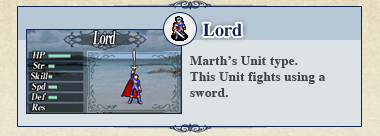 Lord: Marth's Unit type. This Unit fights using a sword.