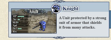 Knight: A Unit protected by a strong suit of armor that shields it from many attacks.