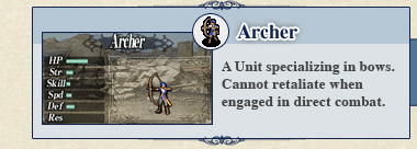 Archer: A Unit specializing in bows. Cannot retaliate when engaged in direct combat.