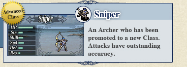 Sniper: An Archer who has been promoted to a new Class. Attacks have outstanding accuracy.