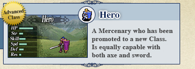 Hero: A Mercenary who has been promoted to a new Class. Is equally capable with both axe and sword.