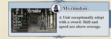 Myrmidon: A Unit exceptionally adept with a sword. Skill and speed are above average.