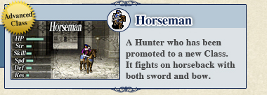 Horseman: A Hunter who has been promoted to a new Class. It fights on horseback with both sword and bow.