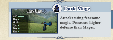 Dark Mage: Attacks using fearsome magic. Possesses higher defense than Mages.