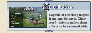 Ballistician: Capable of attacking targets from long distances. Their sturdy defense makes them a force to be reckoned with.