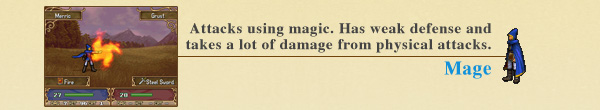 Mage : Attacks using magic. Has weak defense and  takes a lot of damage from physical attacks.